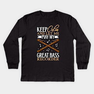 Keep Calm - I play Great Bass Recorder Kids Long Sleeve T-Shirt